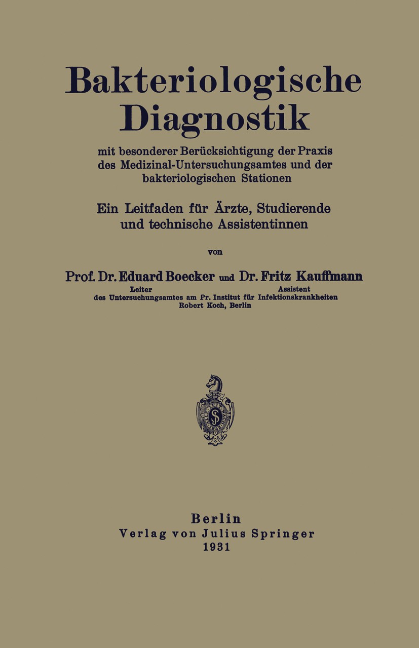 Titlebook: Bakteriologische Diagnostik; Mit besonderer Berüc Eduard Boecker,Fritz Kauffmann Book 1931 Julius Springer in Berlin 1931 Bakterien.Diagnos Titlebook: Bakteriologische Diagnostik; Mit besonderer Berüc Eduard Boecker,Fritz Kauffmann Book 1931 Julius Springer in Berlin 1931 Bakterien.Diagnos