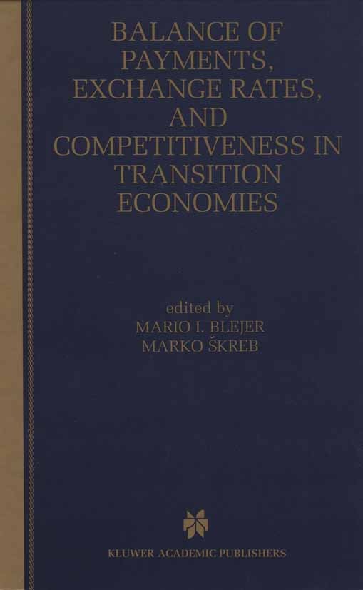 Titlebook: Balance of Payments, Exchange Rates, and Competitiveness in Transition Economies; Mario I. Blejer,Marko Škreb Book 1999 Springer Science+B Titlebook: Balance of Payments, Exchange Rates, and Competitiveness in Transition Economies; Mario I. Blejer,Marko Škreb Book 1999 Springer Science+B