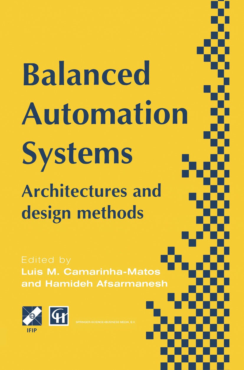 Titlebook: Balanced Automation Systems; Architectures and de Luis Camarinha-Matos,Hamideh Afsarmanesh Book 1995 IFIP International Federation for Info Titlebook: Balanced Automation Systems; Architectures and de Luis Camarinha-Matos,Hamideh Afsarmanesh Book 1995 IFIP International Federation for Info
