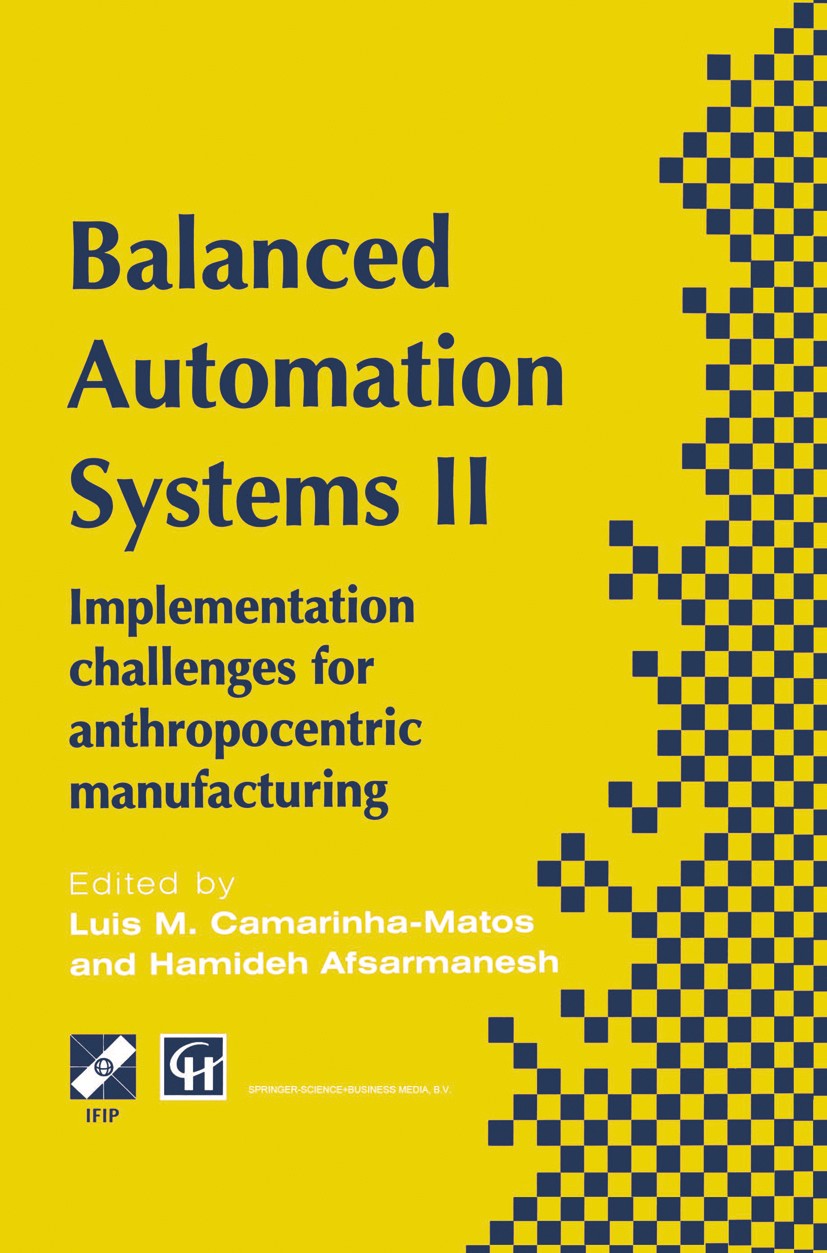 Titlebook: Balanced Automation Systems II; Implementation chall Luis M. Camarinha-Matos,Hamideh Afsarmanesh Book 1996 IFIP International Federation fo Titlebook: Balanced Automation Systems II; Implementation chall Luis M. Camarinha-Matos,Hamideh Afsarmanesh Book 1996 IFIP International Federation fo