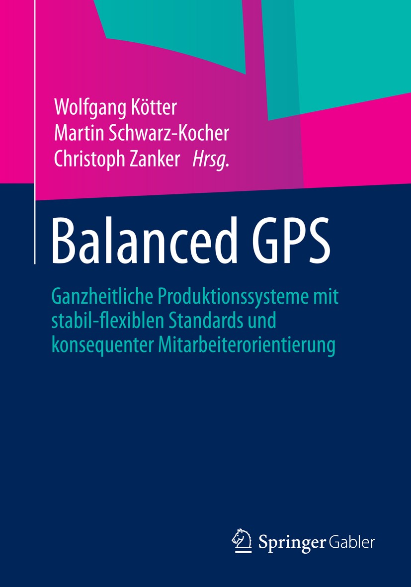 Titlebook: Balanced GPS; Ganzheitliche Produk Wolfgang Kötter,Martin Schwarz-Kocher,Christoph Za Book 2016 Springer Fachmedien Wiesbaden 2016 Arbeitsp Titlebook: Balanced GPS; Ganzheitliche Produk Wolfgang Kötter,Martin Schwarz-Kocher,Christoph Za Book 2016 Springer Fachmedien Wiesbaden 2016 Arbeitsp