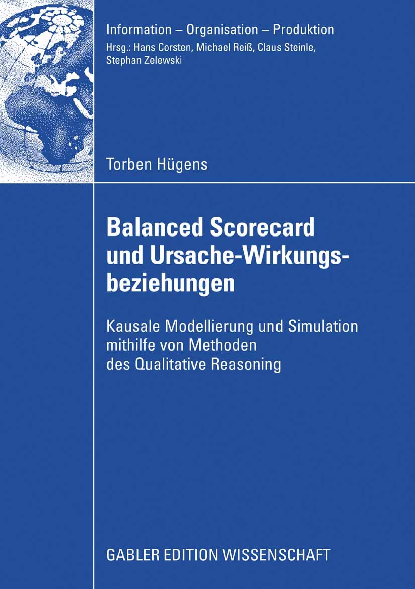 Titlebook: Balanced Scorecard und Ursache-Wirkungsbeziehungen; Kausale Modellierung Torben Hügens Book 2008 Gabler Verlag | Springer Fachmedien Wiesba Titlebook: Balanced Scorecard und Ursache-Wirkungsbeziehungen; Kausale Modellierung Torben Hügens Book 2008 Gabler Verlag | Springer Fachmedien Wiesba