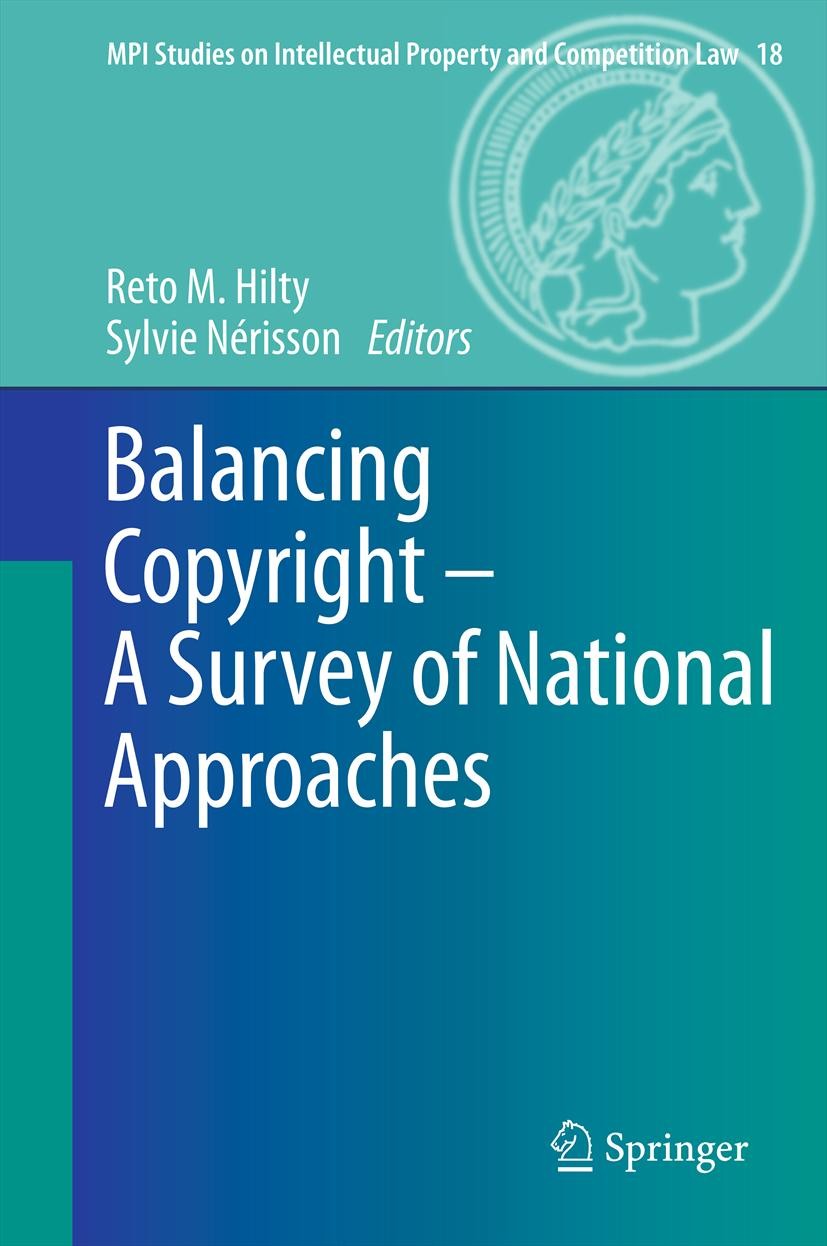 Titlebook: Balancing Copyright - A Survey of National Approaches; Reto M. Hilty,Sylvie Nérisson Book 2012 Springer-Verlag Berlin Heidelberg 2012 Copy Titlebook: Balancing Copyright - A Survey of National Approaches; Reto M. Hilty,Sylvie Nérisson Book 2012 Springer-Verlag Berlin Heidelberg 2012 Copy