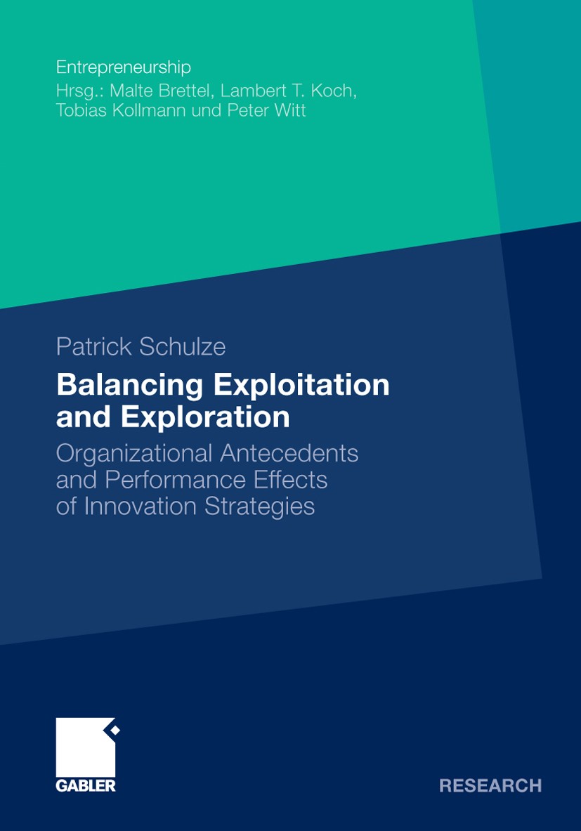 Titlebook: Balancing Exploitation and Exploration; Organizational Antec Patrick Schulze Book 2009 Gabler Verlag | Springer Fachmedien Wiesbaden GmbH, Titlebook: Balancing Exploitation and Exploration; Organizational Antec Patrick Schulze Book 2009 Gabler Verlag | Springer Fachmedien Wiesbaden GmbH,