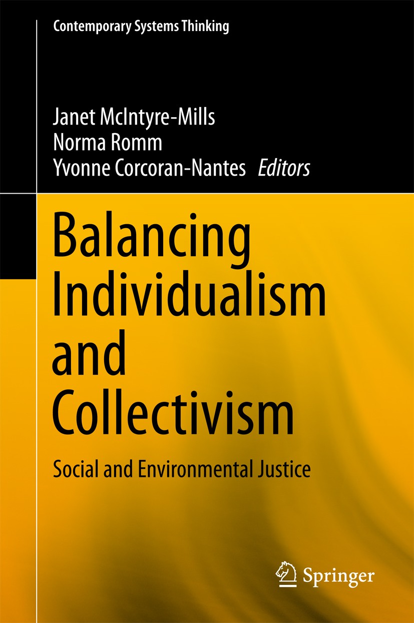 Titlebook: Balancing Individualism and Collectivism; Social and Environme Janet McIntyre-Mills,Norma Romm,Yvonne Corcoran-Na Book 2018 Springer Intern Titlebook: Balancing Individualism and Collectivism; Social and Environme Janet McIntyre-Mills,Norma Romm,Yvonne Corcoran-Na Book 2018 Springer Intern