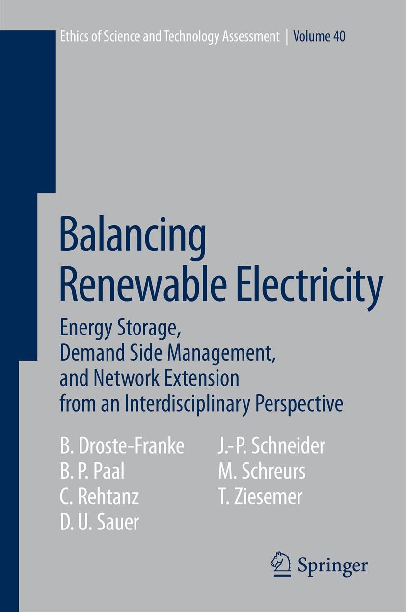 Titlebook: Balancing Renewable Electricity; Energy Storage, Dema Bert Droste-Franke,Boris P. Paal,Thomas Ziesemer Book 2012 Springer-Verlag Berlin Hei Titlebook: Balancing Renewable Electricity; Energy Storage, Dema Bert Droste-Franke,Boris P. Paal,Thomas Ziesemer Book 2012 Springer-Verlag Berlin Hei