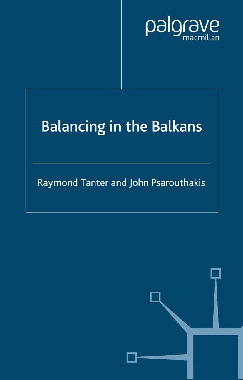 Titlebook: Balancing in the Balkans; Raymond Tanter,John Psarouthakis Book 1999 Raymond Tanter and John Psarouthakis 1999 capital.conflict.conflict r Titlebook: Balancing in the Balkans; Raymond Tanter,John Psarouthakis Book 1999 Raymond Tanter and John Psarouthakis 1999 capital.conflict.conflict r
