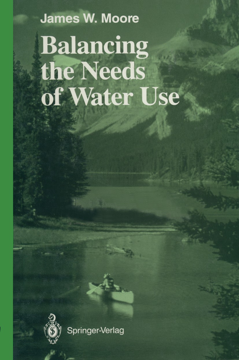 Titlebook: Balancing the Needs of Water Use; James W. Moore Book 1989 Springer Science+Business Media New York 1989 environment.environmental managem Titlebook: Balancing the Needs of Water Use; James W. Moore Book 1989 Springer Science+Business Media New York 1989 environment.environmental managem