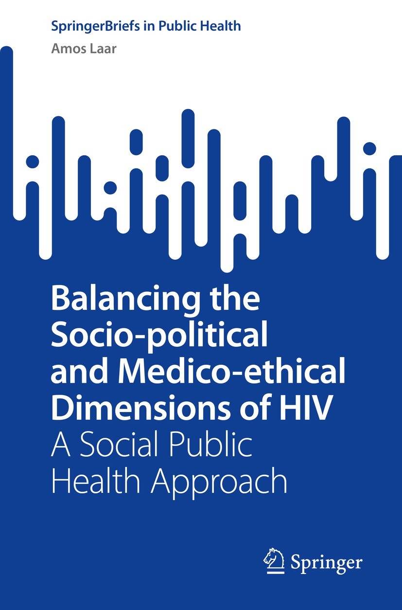 Titlebook: Balancing the Socio-political and Medico-ethical Dimensions of HIV; A Social Public Heal Amos Laar Book 2022 The Author(s), under exclusive Titlebook: Balancing the Socio-political and Medico-ethical Dimensions of HIV; A Social Public Heal Amos Laar Book 2022 The Author(s), under exclusive