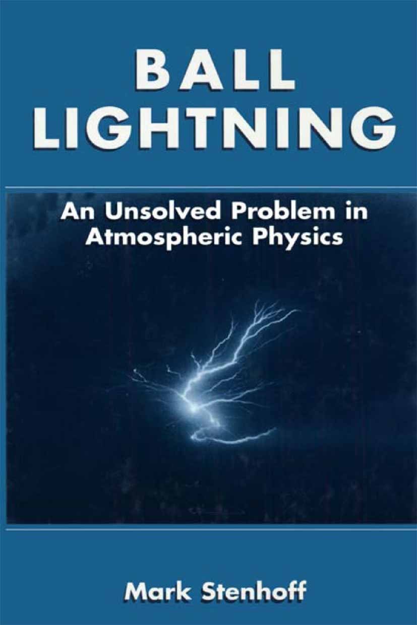 Titlebook: Ball Lightning; An Unsolved Problem Mark Stenhoff Book 1999 Springer Science+Business Media New York 1999 Aerosol.Storm.Thunder.lightning. Titlebook: Ball Lightning; An Unsolved Problem Mark Stenhoff Book 1999 Springer Science+Business Media New York 1999 Aerosol.Storm.Thunder.lightning.