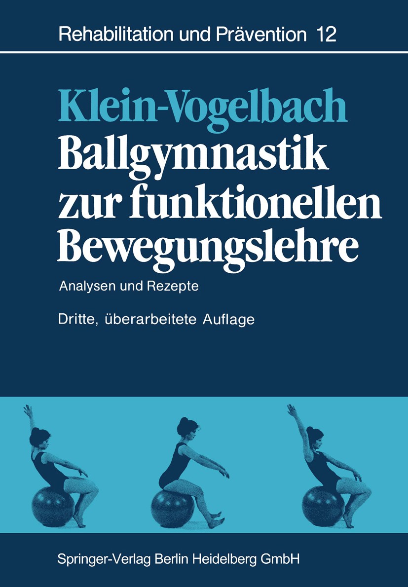Titlebook: Ballgymnastik zur funktionellen Bewegungslehre; Analysen und Rezepte Susanne Klein-Vogelbach Textbook 19903rd edition Springer-Verlag Berli Titlebook: Ballgymnastik zur funktionellen Bewegungslehre; Analysen und Rezepte Susanne Klein-Vogelbach Textbook 19903rd edition Springer-Verlag Berli