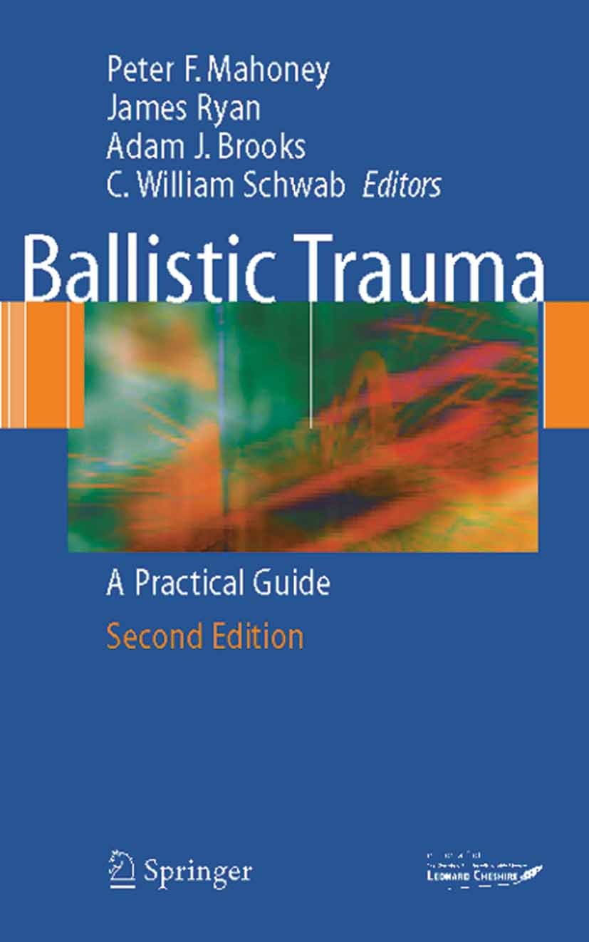 Titlebook: Ballistic Trauma; A Practical Guide Peter F. Mahoney,James M. Ryan,C. William Schwab Book 20052nd edition Springer-Verlag London 2005 Traum Titlebook: Ballistic Trauma; A Practical Guide Peter F. Mahoney,James M. Ryan,C. William Schwab Book 20052nd edition Springer-Verlag London 2005 Traum