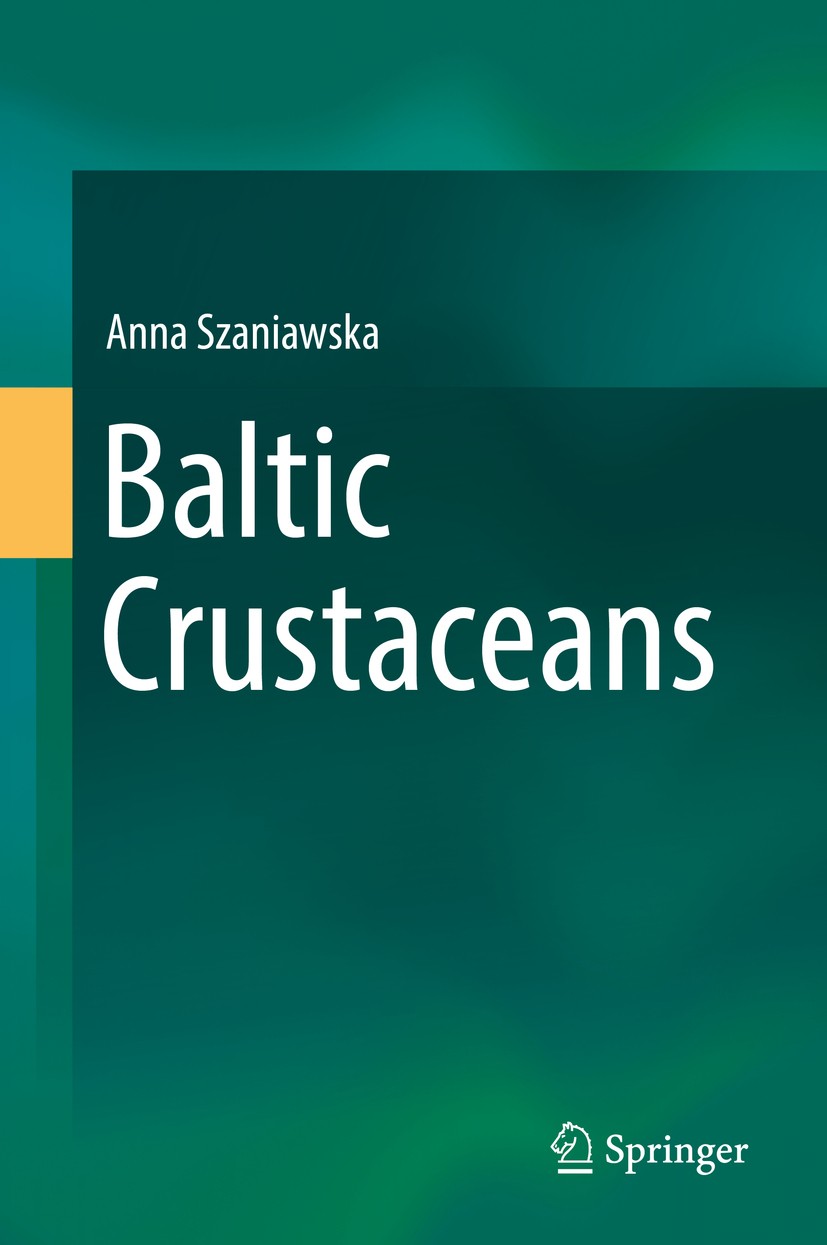 Titlebook: Baltic Crustaceans; Anna Szaniawska Book 2018 Springer International Publishing AG 2018 Baltic Sea.Marine ecology.Crustaceans biology.Crus Titlebook: Baltic Crustaceans; Anna Szaniawska Book 2018 Springer International Publishing AG 2018 Baltic Sea.Marine ecology.Crustaceans biology.Crus
