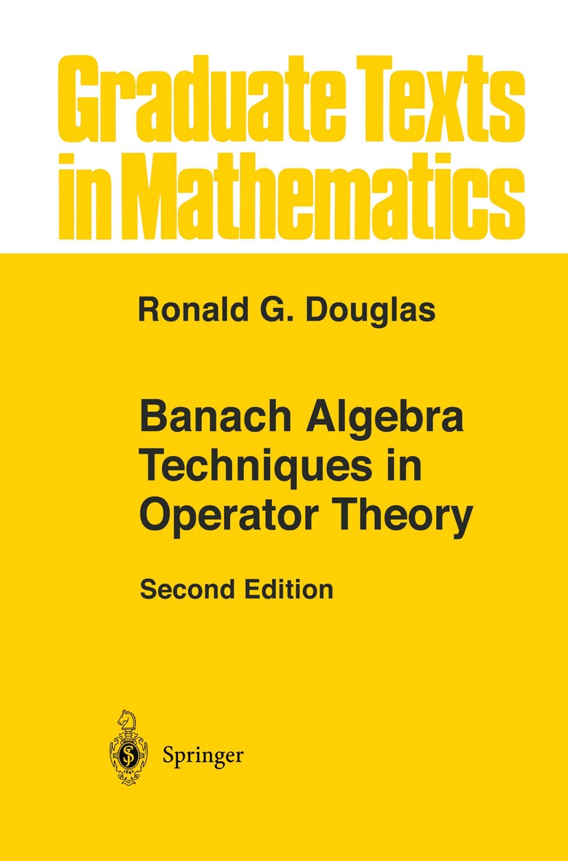 Titlebook: Banach Algebra Techniques in Operator Theory; Ronald G. Douglas Textbook 1998Latest edition Springer Science+Business Media, LLC, part of Titlebook: Banach Algebra Techniques in Operator Theory; Ronald G. Douglas Textbook 1998Latest edition Springer Science+Business Media, LLC, part of