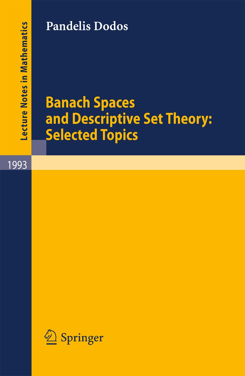 Titlebook: Banach Spaces and Descriptive Set Theory: Selected Topics; Pandelis Dodos Book 2010 Springer-Verlag Berlin Heidelberg 2010 Finite.Graph.ca Titlebook: Banach Spaces and Descriptive Set Theory: Selected Topics; Pandelis Dodos Book 2010 Springer-Verlag Berlin Heidelberg 2010 Finite.Graph.ca