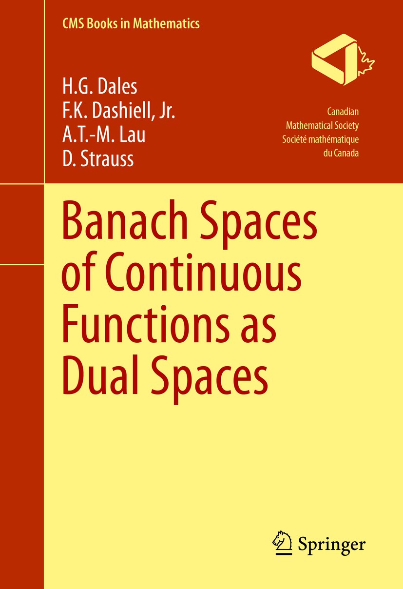 Titlebook: Banach Spaces of Continuous Functions as Dual Spaces; H. G. Dales,F.K. Dashiell, Jr.,D. Strauss Book 2016 Springer International Publishin Titlebook: Banach Spaces of Continuous Functions as Dual Spaces; H. G. Dales,F.K. Dashiell, Jr.,D. Strauss Book 2016 Springer International Publishin