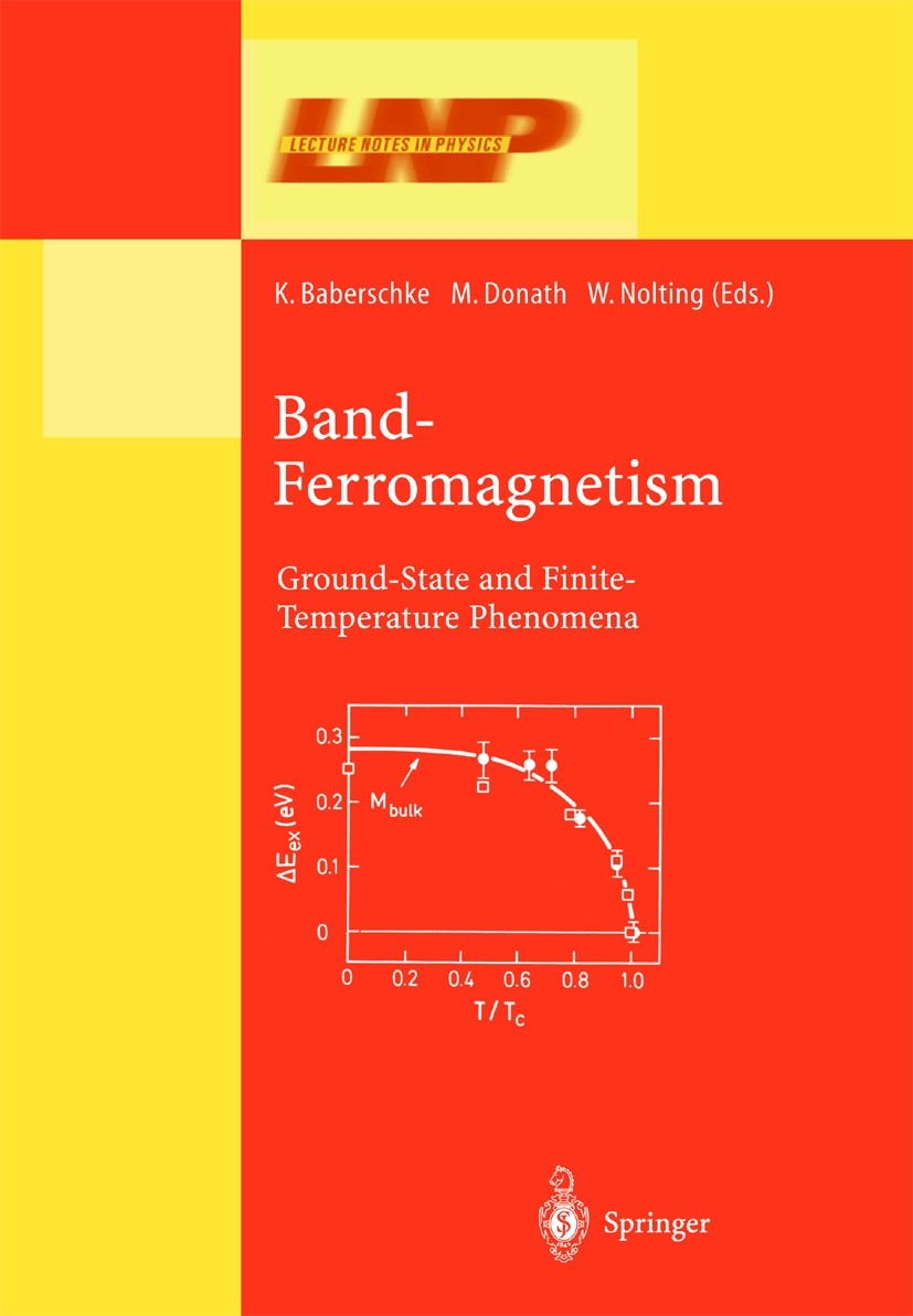 Titlebook: Band-Ferromagnetism; Ground-State and Fin Klaus Baberschke,Wolfgang Nolting,Markus Donath Conference proceedings 2001 Springer-Verlag Berli Titlebook: Band-Ferromagnetism; Ground-State and Fin Klaus Baberschke,Wolfgang Nolting,Markus Donath Conference proceedings 2001 Springer-Verlag Berli