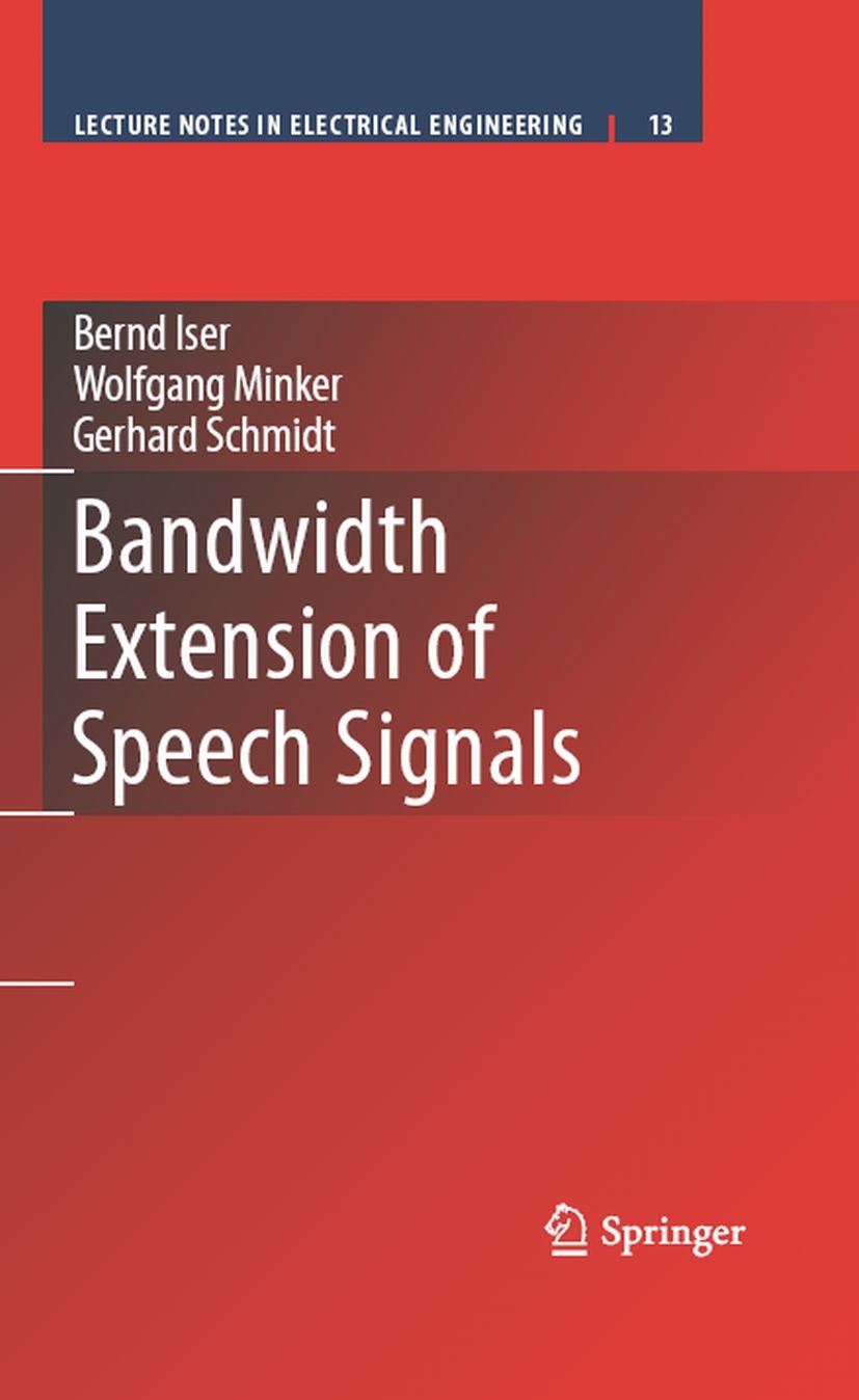Titlebook: Bandwidth Extension of Speech Signals; Bernd Iser,Wolfgang Minker,Gerhard Schmidt Book 2008 Springer-Verlag US 2008 Signal.coding.digital Titlebook: Bandwidth Extension of Speech Signals; Bernd Iser,Wolfgang Minker,Gerhard Schmidt Book 2008 Springer-Verlag US 2008 Signal.coding.digital