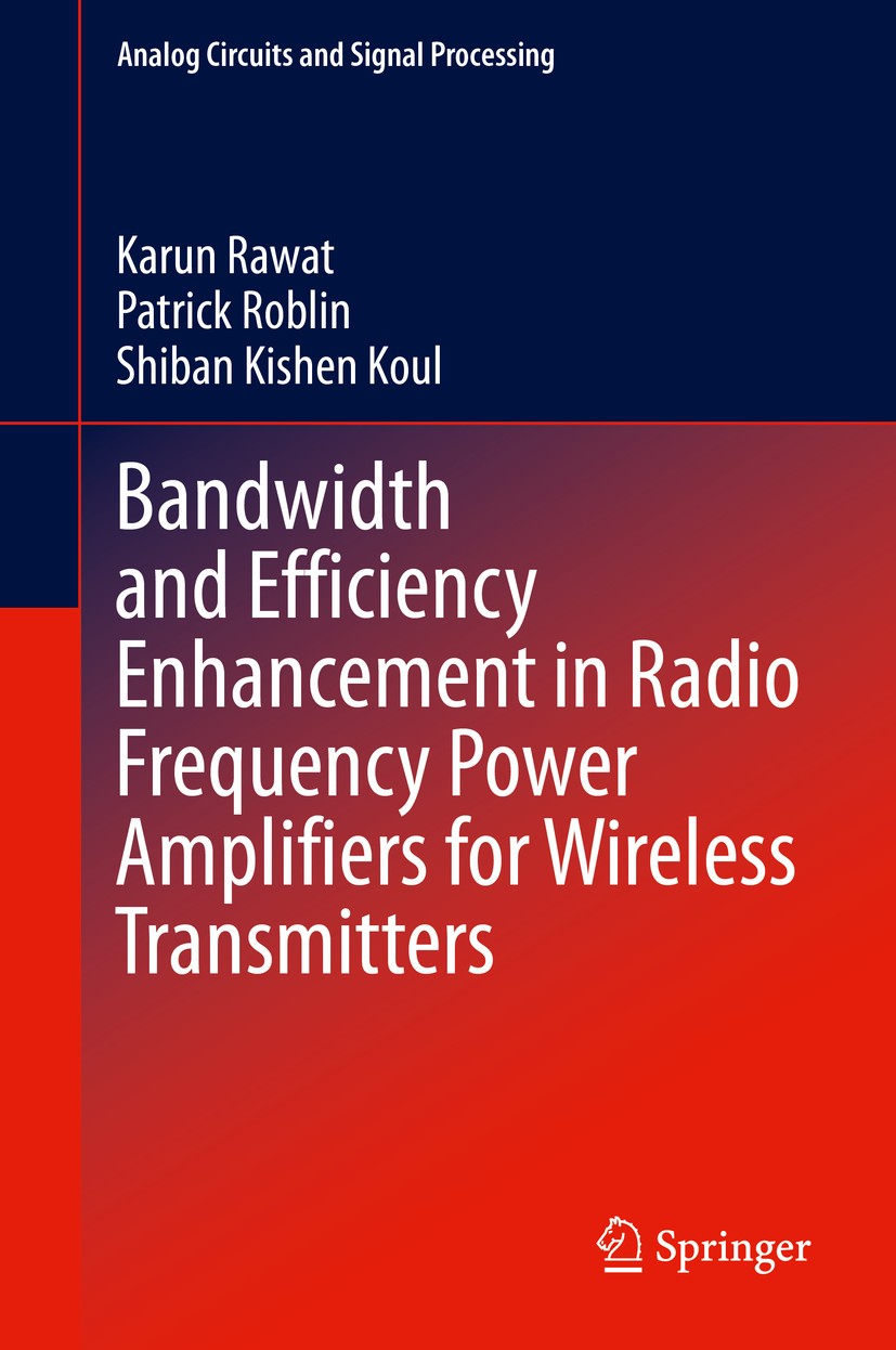 Titlebook: Bandwidth and Efficiency Enhancement in Radio Frequency Power Amplifiers for Wireless Transmitters; Karun Rawat,Patrick Roblin,Shiban Kish Titlebook: Bandwidth and Efficiency Enhancement in Radio Frequency Power Amplifiers for Wireless Transmitters; Karun Rawat,Patrick Roblin,Shiban Kish