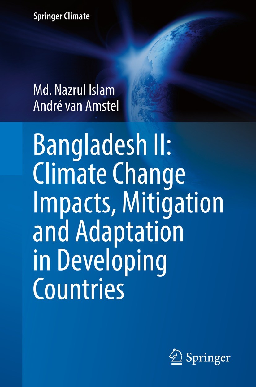 Titlebook: Bangladesh II: Climate Change Impacts, Mitigation and Adaptation in Developing Countries; Md. Nazrul Islam,André van Amstel Book 2021 Spri Titlebook: Bangladesh II: Climate Change Impacts, Mitigation and Adaptation in Developing Countries; Md. Nazrul Islam,André van Amstel Book 2021 Spri