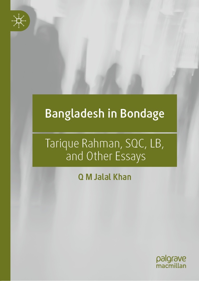Titlebook: Bangladesh in Bondage; Tarique Rahman, SQC, Q M Jalal Khan Book 2021 The Editor(s) (if applicable) and The Author(s), under exclusive licen Titlebook: Bangladesh in Bondage; Tarique Rahman, SQC, Q M Jalal Khan Book 2021 The Editor(s) (if applicable) and The Author(s), under exclusive licen