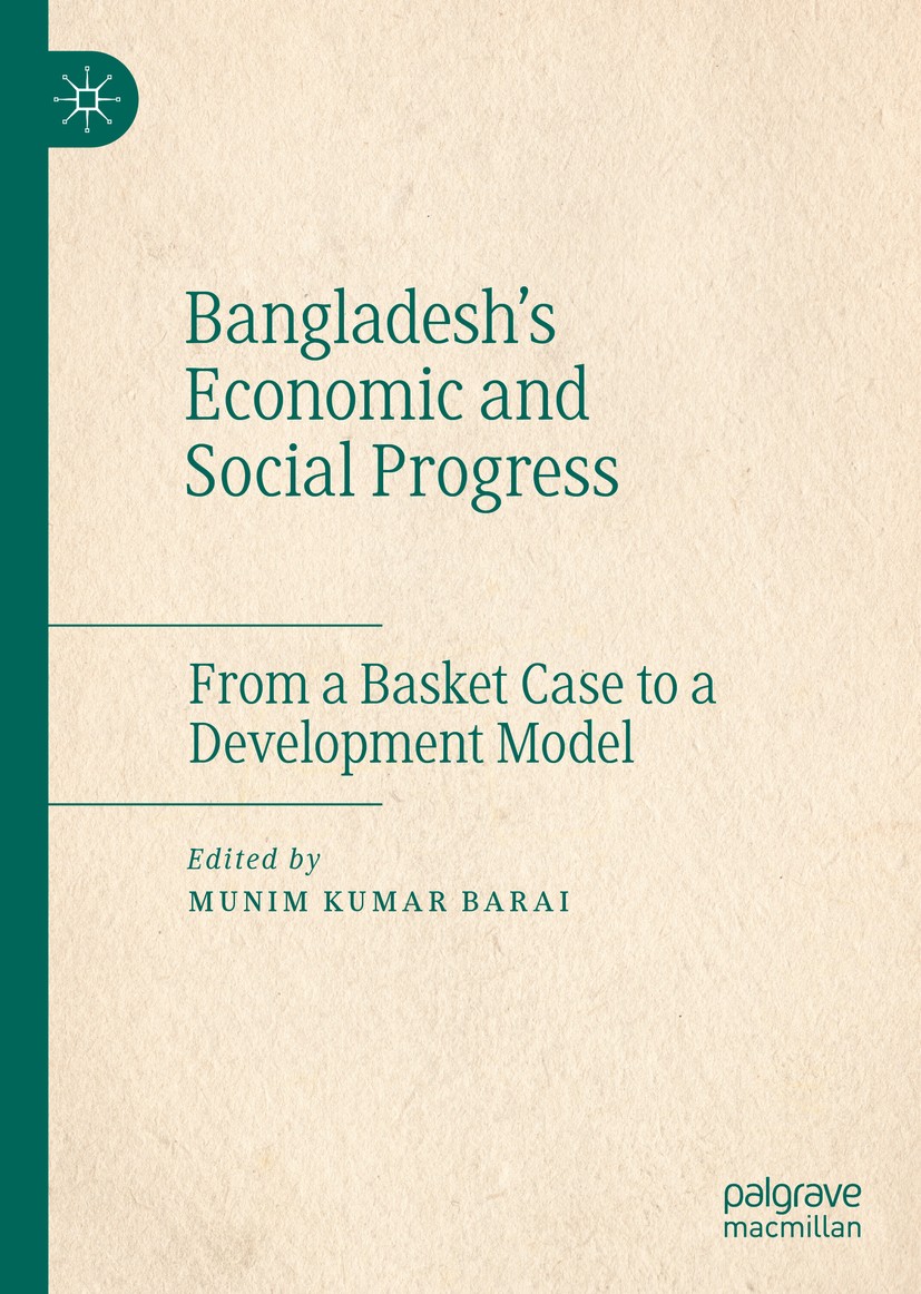 Titlebook: Bangladesh‘s Economic and Social Progress; From a Basket Case t Munim Kumar Barai Book 2020 The Editor(s) (if applicable) and The Author(s) Titlebook: Bangladesh‘s Economic and Social Progress; From a Basket Case t Munim Kumar Barai Book 2020 The Editor(s) (if applicable) and The Author(s)