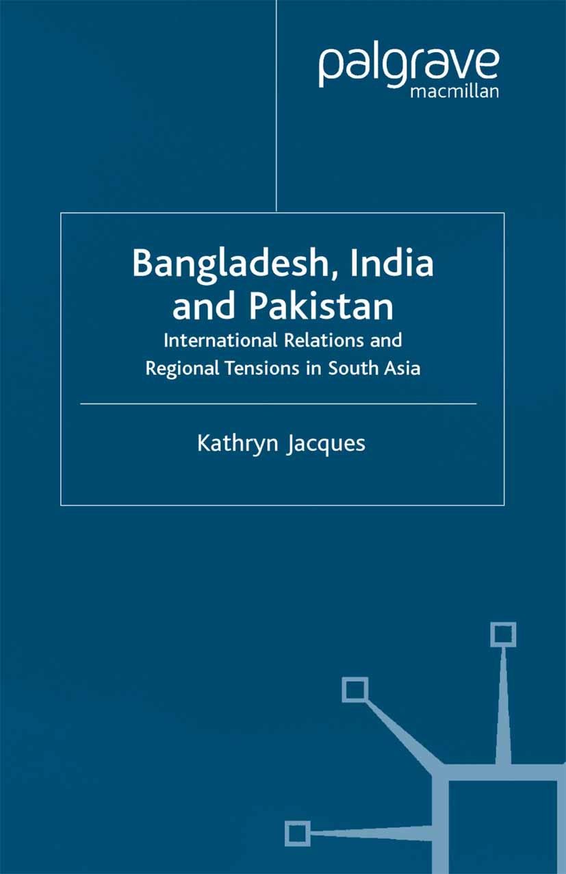 Titlebook: Bangladesh, India & Pakistan; International Relati Kathryn Jacques Book 2000 Palgrave Macmillan, a division of Macmillan Publishers Limited Titlebook: Bangladesh, India & Pakistan; International Relati Kathryn Jacques Book 2000 Palgrave Macmillan, a division of Macmillan Publishers Limited
