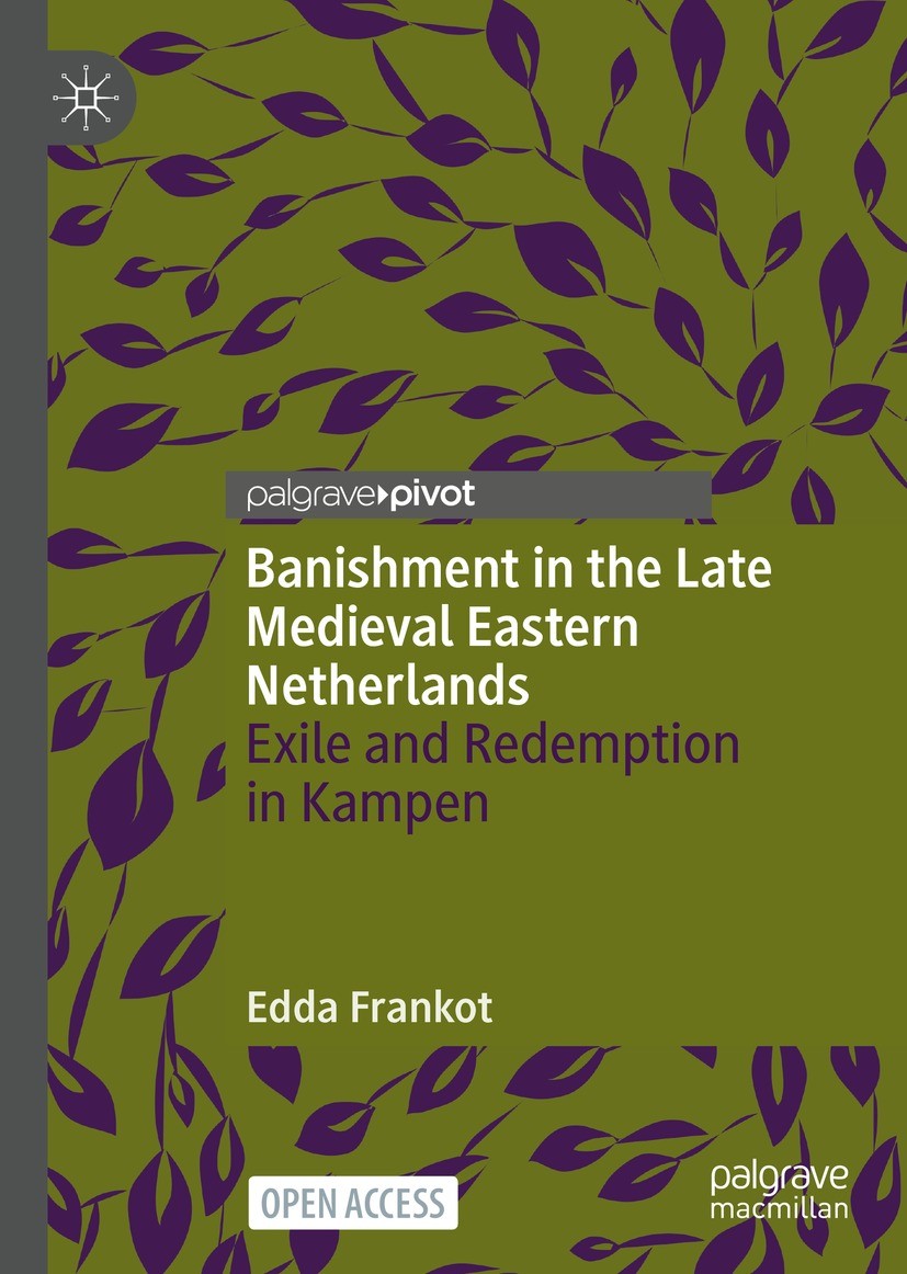 Titlebook: Banishment in the Late Medieval Eastern Netherlands; Exile and Redemption Edda Frankot Book‘‘‘‘‘‘‘‘ 2022 The Author(s) 2022 exile.Kampen.cr Titlebook: Banishment in the Late Medieval Eastern Netherlands; Exile and Redemption Edda Frankot Book‘‘‘‘‘‘‘‘ 2022 The Author(s) 2022 exile.Kampen.cr