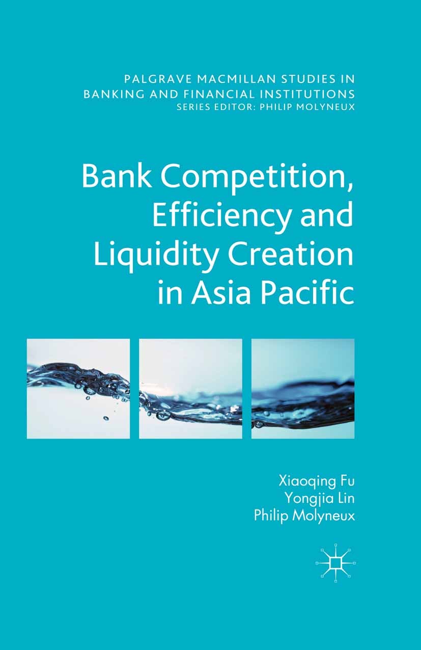 Titlebook: Bank Competition, Efficiency and Liquidity Creation in Asia Pacific; Xiaoqing Maggie Fu,Yongjia Rebecca Lin,Philip Moly Book 2015 The Edit Titlebook: Bank Competition, Efficiency and Liquidity Creation in Asia Pacific; Xiaoqing Maggie Fu,Yongjia Rebecca Lin,Philip Moly Book 2015 The Edit