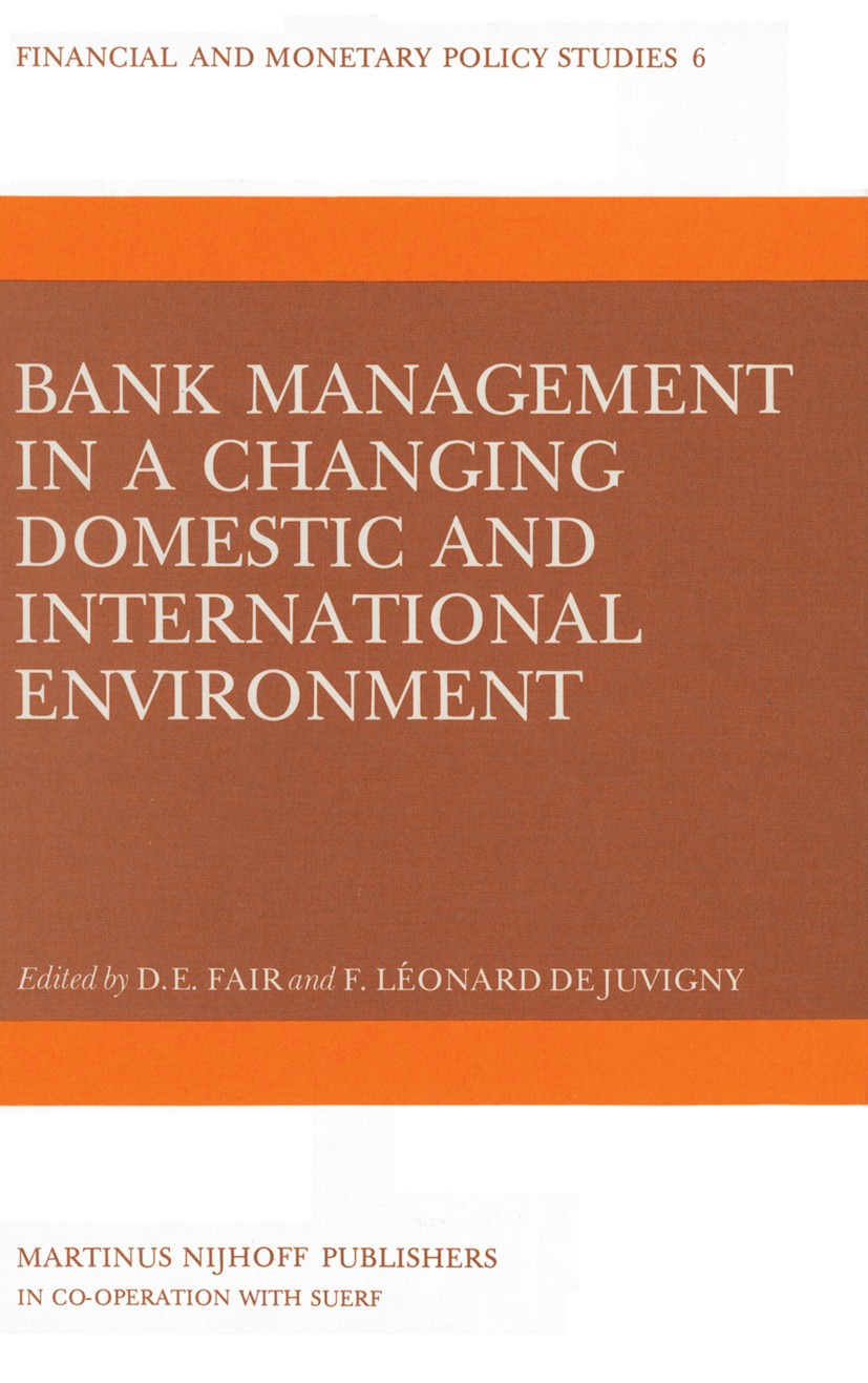 Titlebook: Bank Management in a Changing Domestic and International Environment: The Challenges of the Eighties; Donald E. Fair,François Léonard Juvi Titlebook: Bank Management in a Changing Domestic and International Environment: The Challenges of the Eighties; Donald E. Fair,François Léonard Juvi