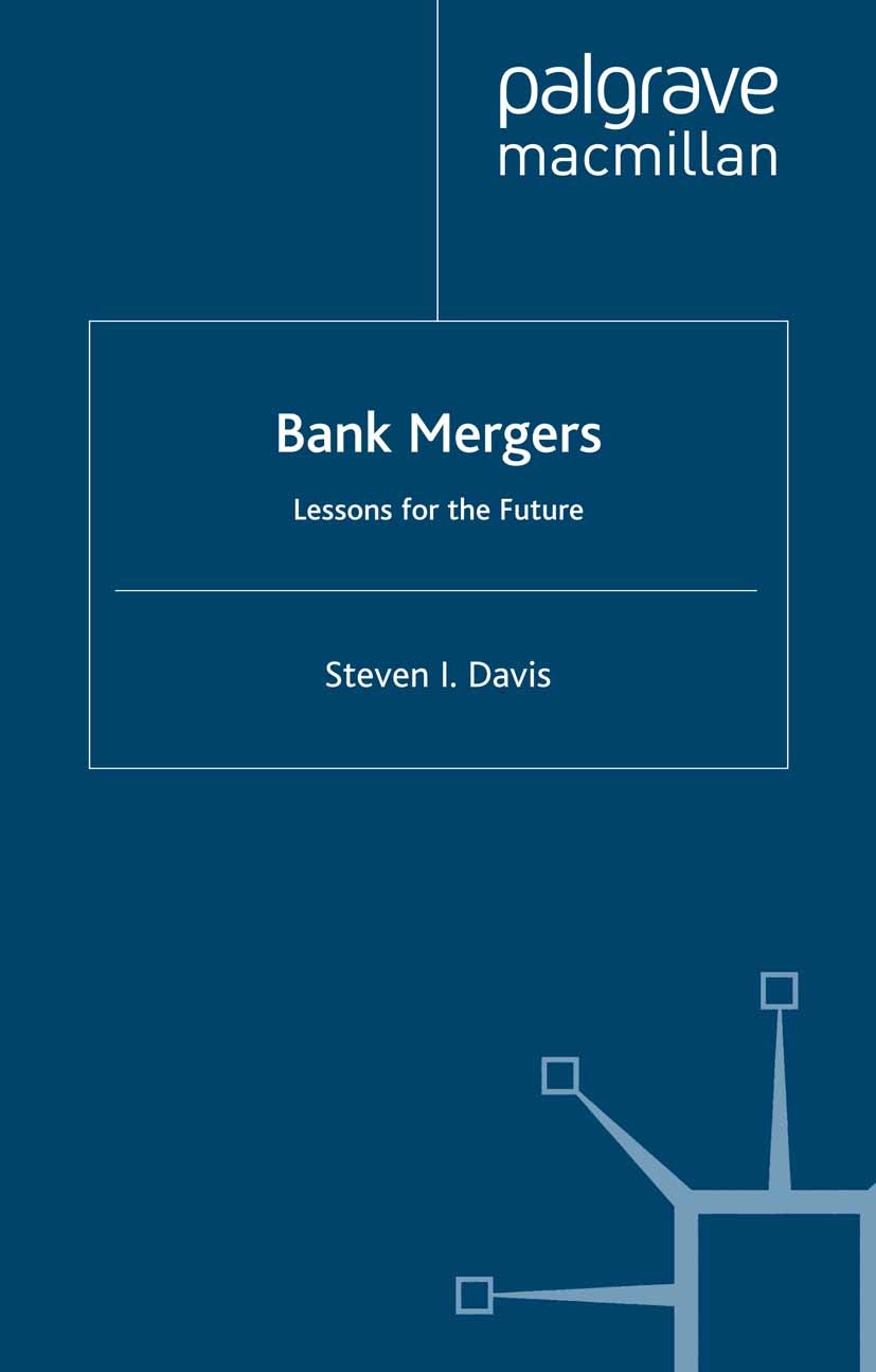 Titlebook: Bank Mergers; Lessons for the Futu Steven I. Davis Book 2000 Palgrave Macmillan, a division of Macmillan Publishers Limited 2000 bank.Bank Titlebook: Bank Mergers; Lessons for the Futu Steven I. Davis Book 2000 Palgrave Macmillan, a division of Macmillan Publishers Limited 2000 bank.Bank