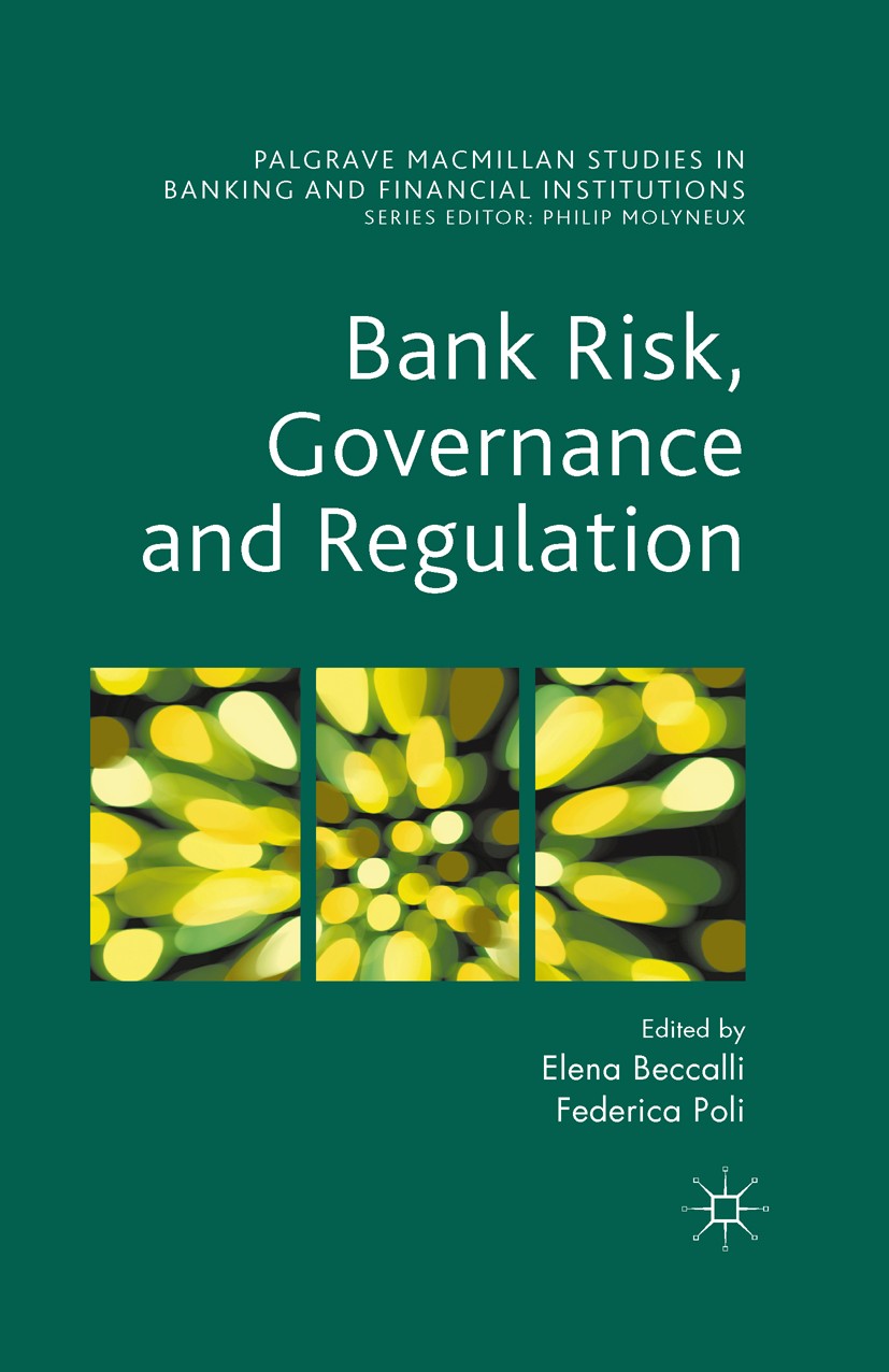 Titlebook: Bank Risk, Governance and Regulation; Elena Beccalli (Professor and Visiting Professor), Book 2015 The Editor(s) (if applicable) and The A Titlebook: Bank Risk, Governance and Regulation; Elena Beccalli (Professor and Visiting Professor), Book 2015 The Editor(s) (if applicable) and The A