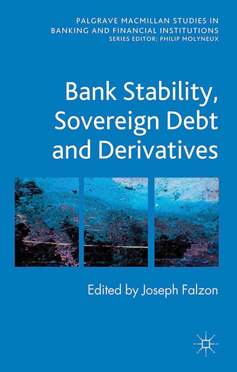 Titlebook: Bank Stability, Sovereign Debt and Derivatives; Joseph Falzon (Faculty of Economics, Management an Book 2013 Palgrave Macmillan, a divisio Titlebook: Bank Stability, Sovereign Debt and Derivatives; Joseph Falzon (Faculty of Economics, Management an Book 2013 Palgrave Macmillan, a divisio