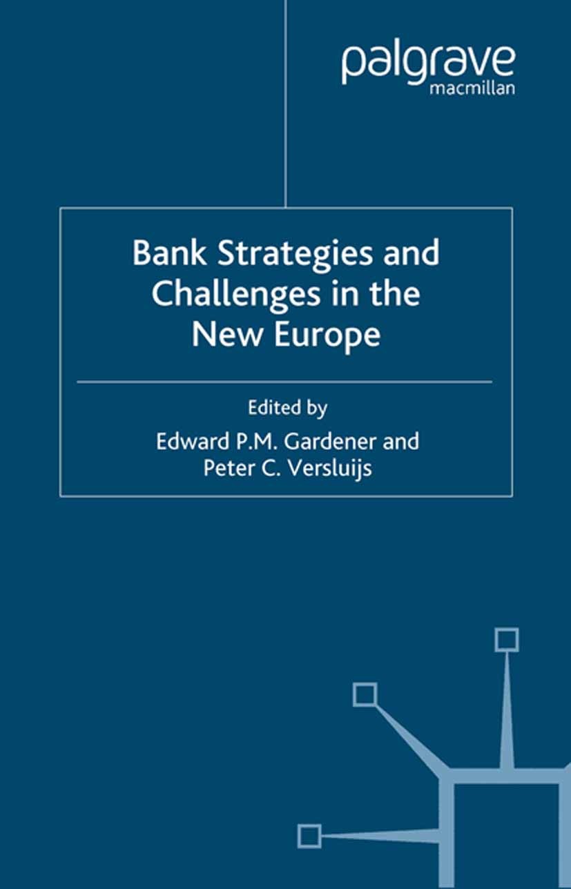 Titlebook: Bank Strategies and Challenges in the New Europe; Edward P. M. Gardener (Professor of Banking and Fi Book 2001 Palgrave Macmillan, a divis Titlebook: Bank Strategies and Challenges in the New Europe; Edward P. M. Gardener (Professor of Banking and Fi Book 2001 Palgrave Macmillan, a divis