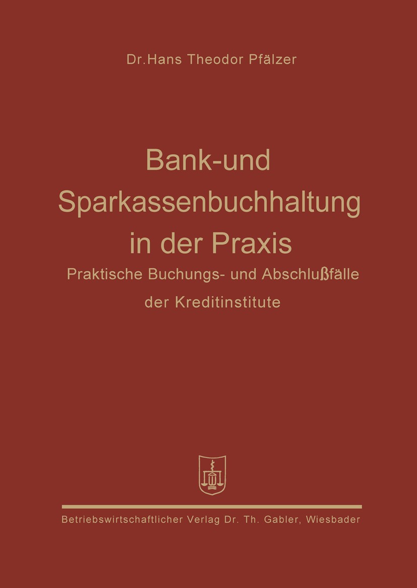 Titlebook: Bank- und Sparkassenbuchhaltung in der Praxis; Praktische Buchungs- Hans Theodor Pfälzer Book 1959 Springer Fachmedien Wiesbaden 1959 Aktie Titlebook: Bank- und Sparkassenbuchhaltung in der Praxis; Praktische Buchungs- Hans Theodor Pfälzer Book 1959 Springer Fachmedien Wiesbaden 1959 Aktie