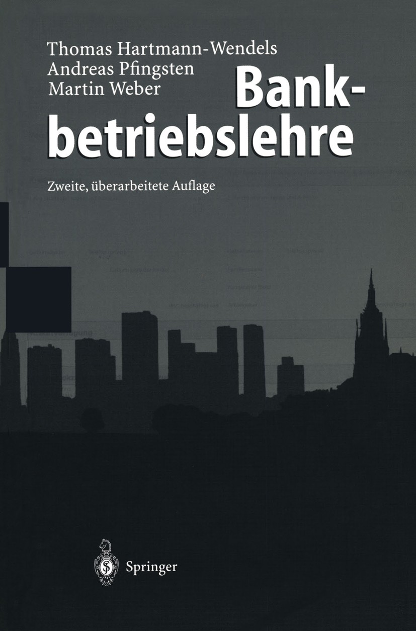 Titlebook: Bankbetriebslehre; Thomas Hartmann-Wendels,Andreas Pfingsten,Martin W Textbook 20002nd edition Springer-Verlag Berlin Heidelberg 2000 Bank Titlebook: Bankbetriebslehre; Thomas Hartmann-Wendels,Andreas Pfingsten,Martin W Textbook 20002nd edition Springer-Verlag Berlin Heidelberg 2000 Bank
