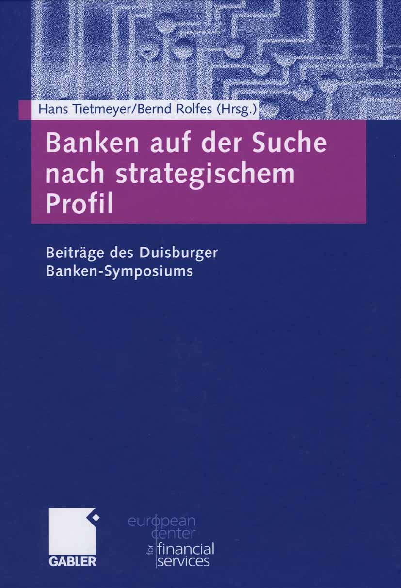 Titlebook: Banken auf der Suche nach strategischem Profil; Beiträge des Duisbur Hans Tietmeyer (Präsident),Bernd Rolfes (Gesellsch Book 2006 Gabler Ve Titlebook: Banken auf der Suche nach strategischem Profil; Beiträge des Duisbur Hans Tietmeyer (Präsident),Bernd Rolfes (Gesellsch Book 2006 Gabler Ve