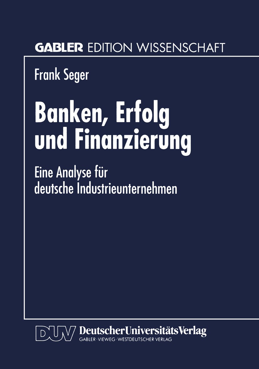 Titlebook: Banken, Erfolg und Finanzierung; Eine Analyse für deu Frank Seger Textbook 1997 Springer Fachmedien Wiesbaden 1997 Aktien.Bankbetriebslehre Titlebook: Banken, Erfolg und Finanzierung; Eine Analyse für deu Frank Seger Textbook 1997 Springer Fachmedien Wiesbaden 1997 Aktien.Bankbetriebslehre