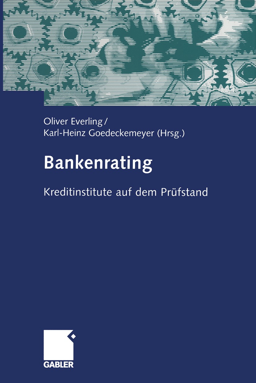 Titlebook: Bankenrating; Kreditinstitute auf Oliver Everling,Karl-Heinz Goedeckemeyer Book 20041st edition Springer Fachmedien Wiesbaden 2004 Bankbew Titlebook: Bankenrating; Kreditinstitute auf Oliver Everling,Karl-Heinz Goedeckemeyer Book 20041st edition Springer Fachmedien Wiesbaden 2004 Bankbew