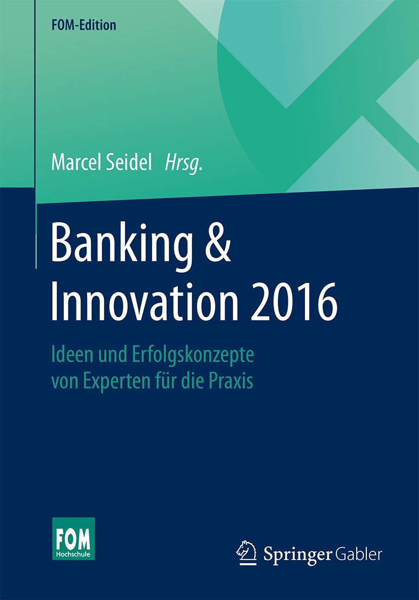 Titlebook: Banking & Innovation 2016; Ideen und Erfolgskon Marcel Seidel Book 2016 Springer Fachmedien Wiesbaden 2016 Banking-Kultur.Banking-Strategie Titlebook: Banking & Innovation 2016; Ideen und Erfolgskon Marcel Seidel Book 2016 Springer Fachmedien Wiesbaden 2016 Banking-Kultur.Banking-Strategie