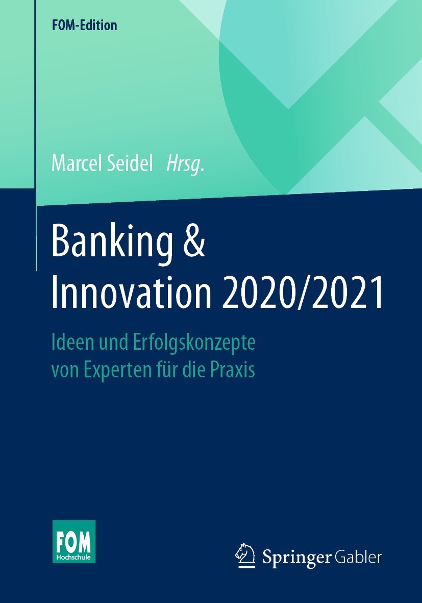 Titlebook: Banking & Innovation 2020/2021; Ideen und Erfolgskon Marcel Seidel Book 2021 Der/die Herausgeber bzw. der/die Autor(en), exklusiv lizenzier Titlebook: Banking & Innovation 2020/2021; Ideen und Erfolgskon Marcel Seidel Book 2021 Der/die Herausgeber bzw. der/die Autor(en), exklusiv lizenzier