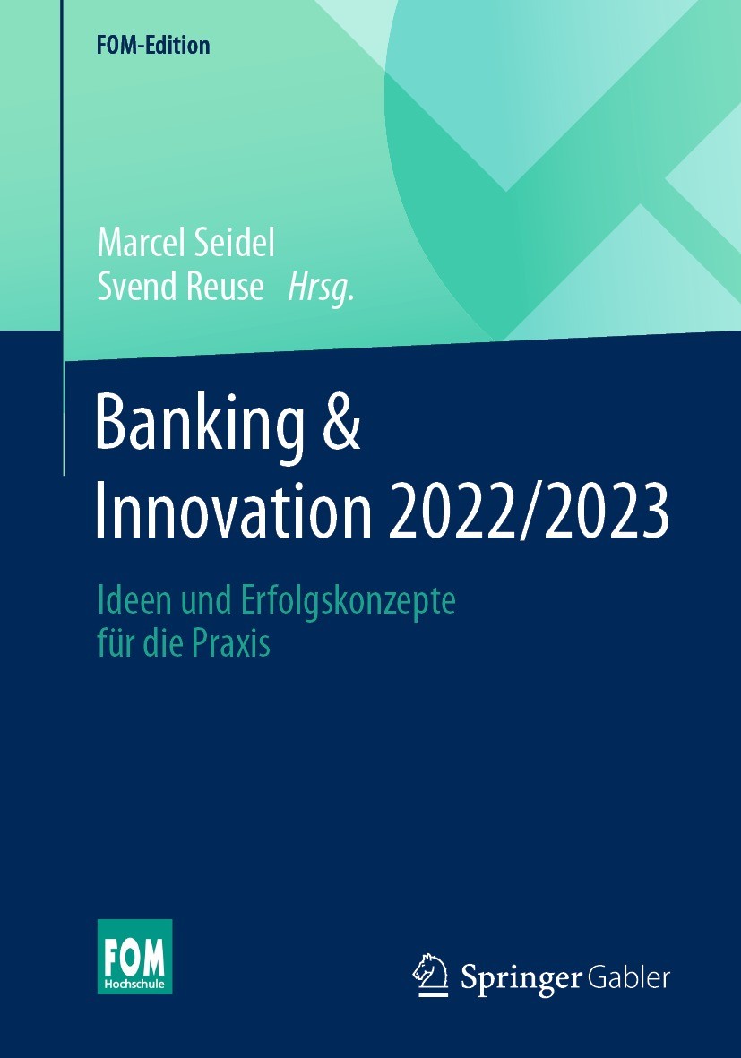Titlebook: Banking & Innovation 2022/2023; Ideen und Erfolgskon Marcel Seidel,Svend Reuse Book 2023 Der/die Herausgeber bzw. der/die Autor(en), exklus Titlebook: Banking & Innovation 2022/2023; Ideen und Erfolgskon Marcel Seidel,Svend Reuse Book 2023 Der/die Herausgeber bzw. der/die Autor(en), exklus