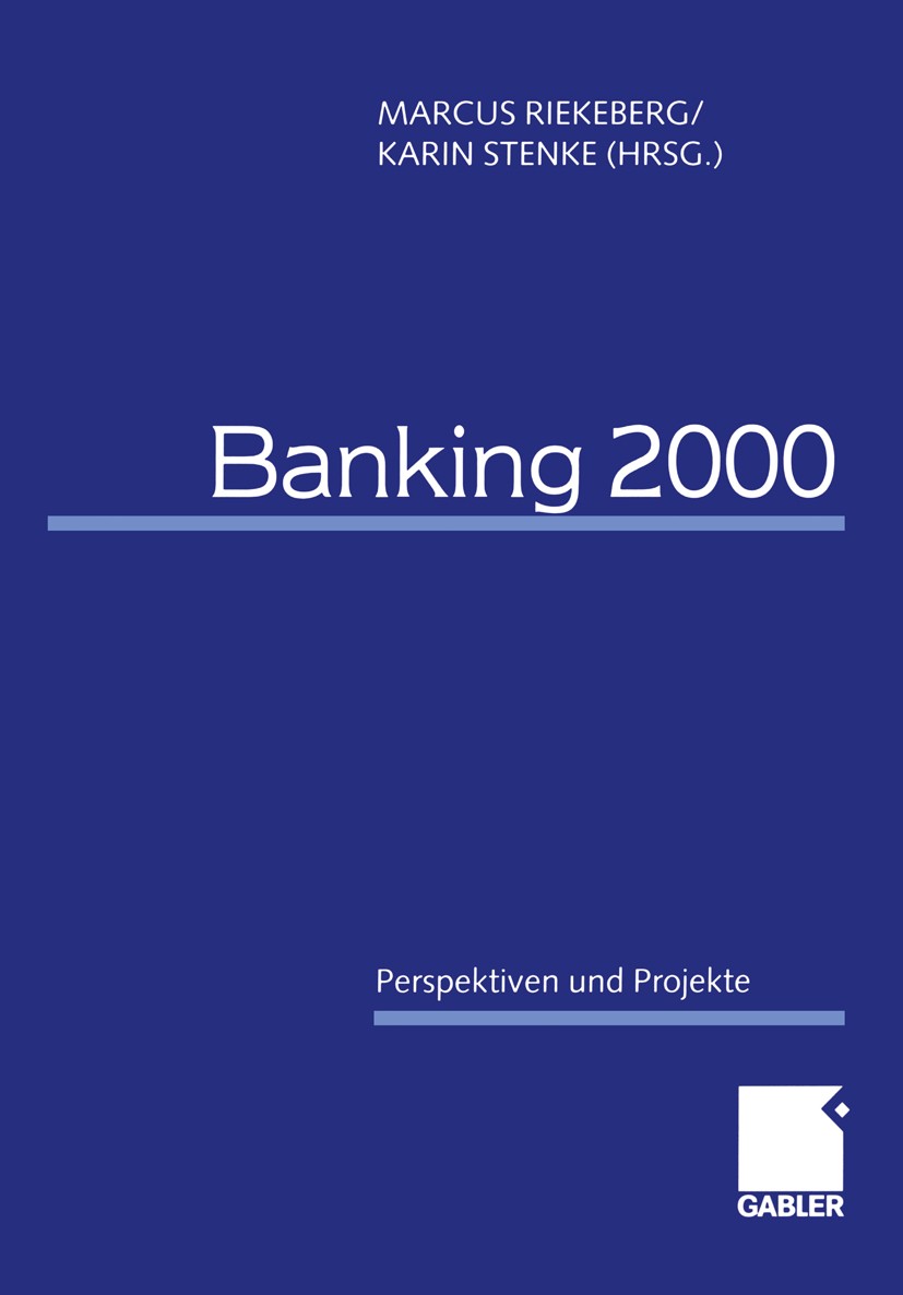 Titlebook: Banking 2000; Perspektiven und Pro Marcus Riekeberg,Karin Stenke Book 2000 Springer Fachmedien Wiesbaden 2000 Banken.Banking.Investition.Ka Titlebook: Banking 2000; Perspektiven und Pro Marcus Riekeberg,Karin Stenke Book 2000 Springer Fachmedien Wiesbaden 2000 Banken.Banking.Investition.Ka