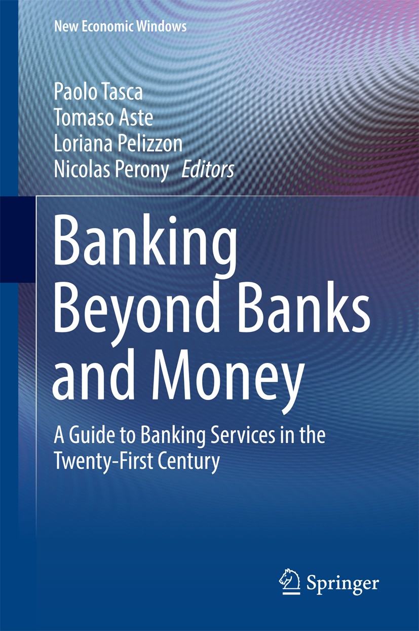 Titlebook: Banking Beyond Banks and Money; A Guide to Banking S Paolo Tasca,Tomaso Aste,Nicolas Perony Book 2016 Springer International Publishing Swi Titlebook: Banking Beyond Banks and Money; A Guide to Banking S Paolo Tasca,Tomaso Aste,Nicolas Perony Book 2016 Springer International Publishing Swi