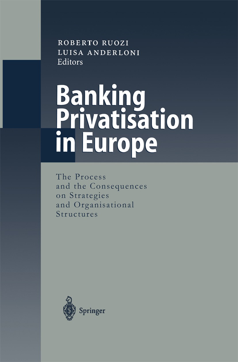 Titlebook: Banking Privatisation in Europe; The Process and the Roberto Ruozi (Professor of Banking Economics and Book 1999 Springer-Verlag Berlin H Titlebook: Banking Privatisation in Europe; The Process and the Roberto Ruozi (Professor of Banking Economics and Book 1999 Springer-Verlag Berlin H
