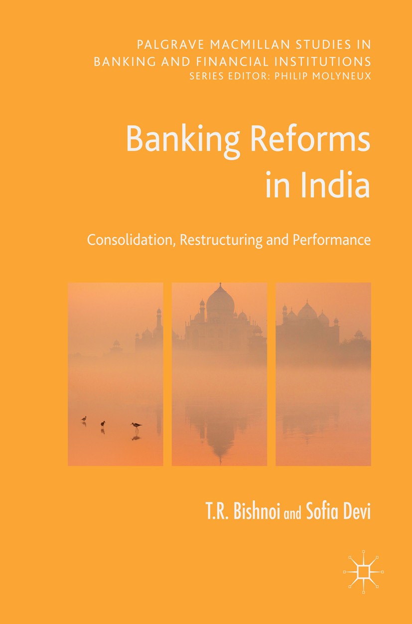 Titlebook: Banking Reforms in India; Consolidation, Restr T R Bishnoi,Sofia Devi Book 2017 The Editor(s) (if applicable) and The Author(s) 2017 Indian Titlebook: Banking Reforms in India; Consolidation, Restr T R Bishnoi,Sofia Devi Book 2017 The Editor(s) (if applicable) and The Author(s) 2017 Indian