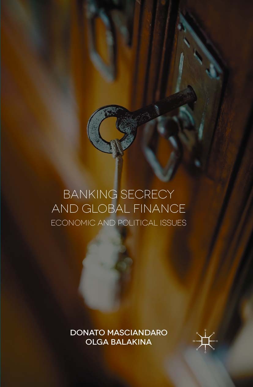 Titlebook: Banking Secrecy and Global Finance; Economic and Politic Donato Masciandaro,Olga Balakina Book 2015 The Editor(s) (if applicable) and The A Titlebook: Banking Secrecy and Global Finance; Economic and Politic Donato Masciandaro,Olga Balakina Book 2015 The Editor(s) (if applicable) and The A