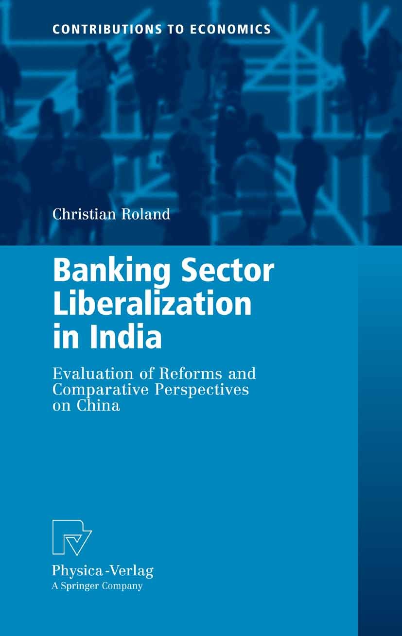 Titlebook: Banking Sector Liberalization in India; Evaluation of Reform Christian Roland Book 2008 Physica-Verlag Heidelberg 2008 Asia.Banking.Financi Titlebook: Banking Sector Liberalization in India; Evaluation of Reform Christian Roland Book 2008 Physica-Verlag Heidelberg 2008 Asia.Banking.Financi