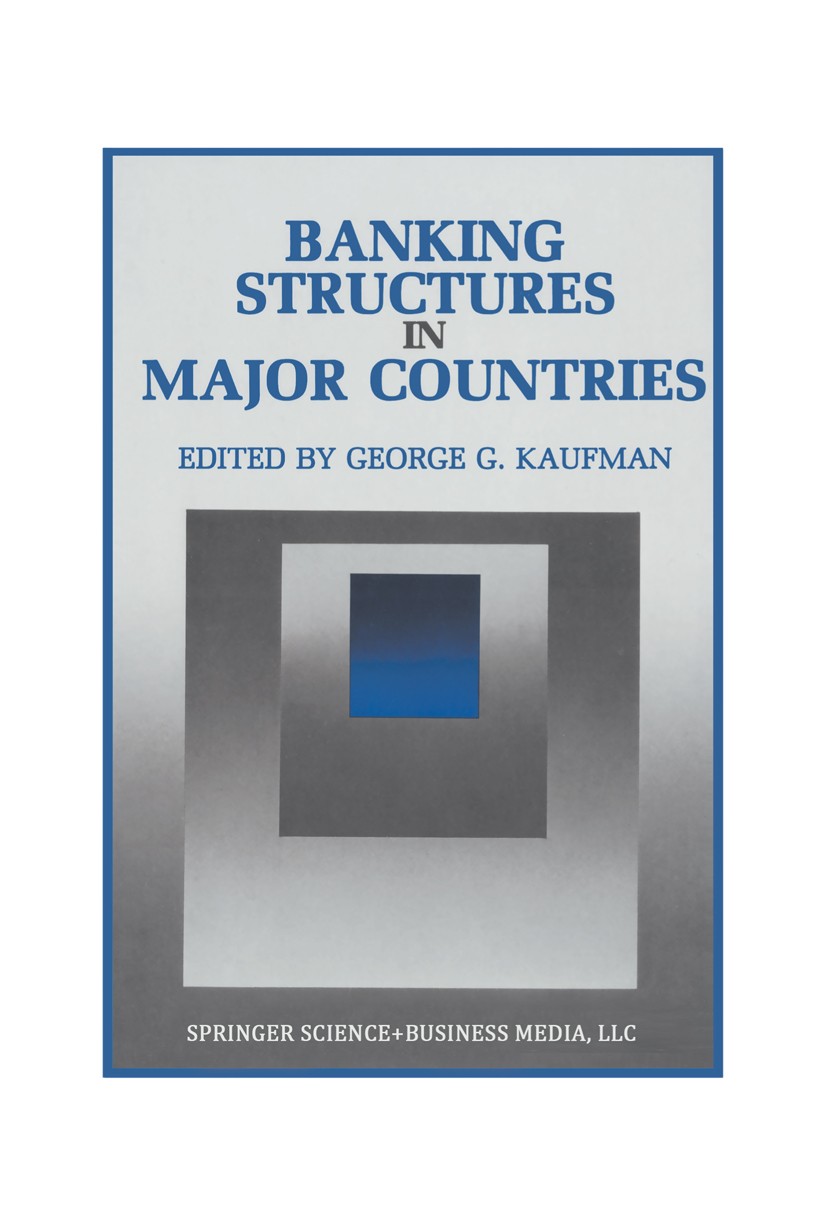 Titlebook: Banking Structures in Major Countries; George G. Kaufman Book 1992 Springer Science+Business Media New York 1992 Bank.China.Finance.Switze Titlebook: Banking Structures in Major Countries; George G. Kaufman Book 1992 Springer Science+Business Media New York 1992 Bank.China.Finance.Switze
