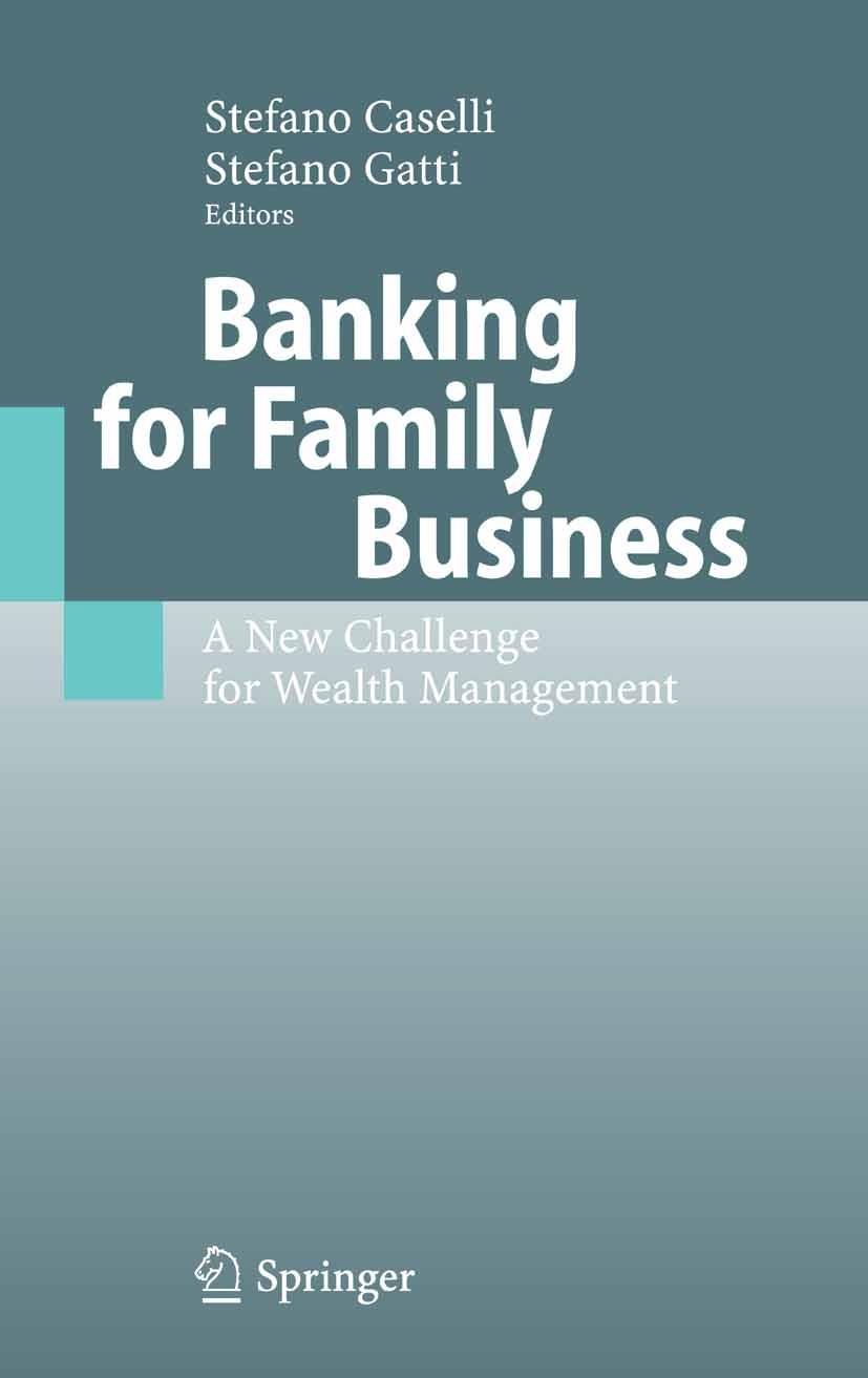 Titlebook: Banking for Family Business; A New Challenge for Stefano Caselli,Stefano Gatti Book 2005 Springer-Verlag Berlin Heidelberg 2005 Bank.Entre Titlebook: Banking for Family Business; A New Challenge for Stefano Caselli,Stefano Gatti Book 2005 Springer-Verlag Berlin Heidelberg 2005 Bank.Entre